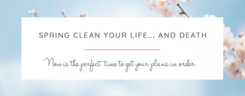 Spring clean your life... and death