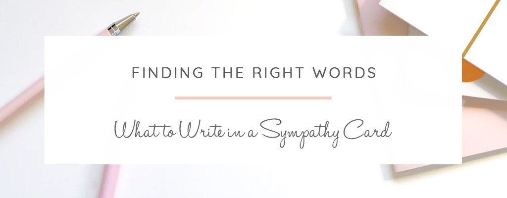 Finding the Right Words - What to Write in a Sympathy Card