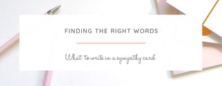 Finding the Right Words - What to Write in a Sympathy Card