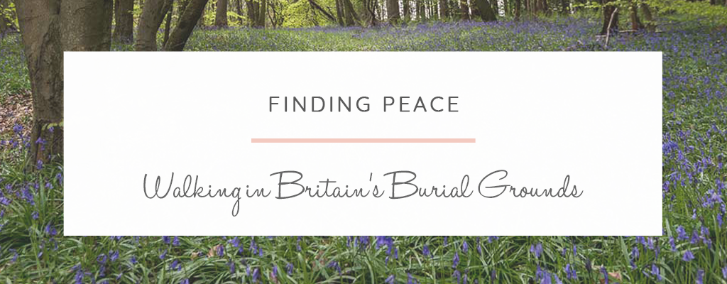 Finding Peace Walking in Britain’s Burial Grounds