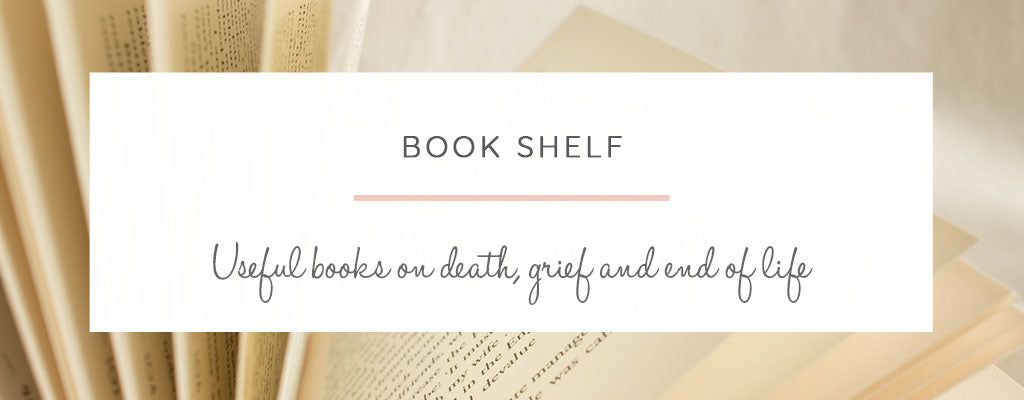 Useful Books on Death, Grief and End of Life