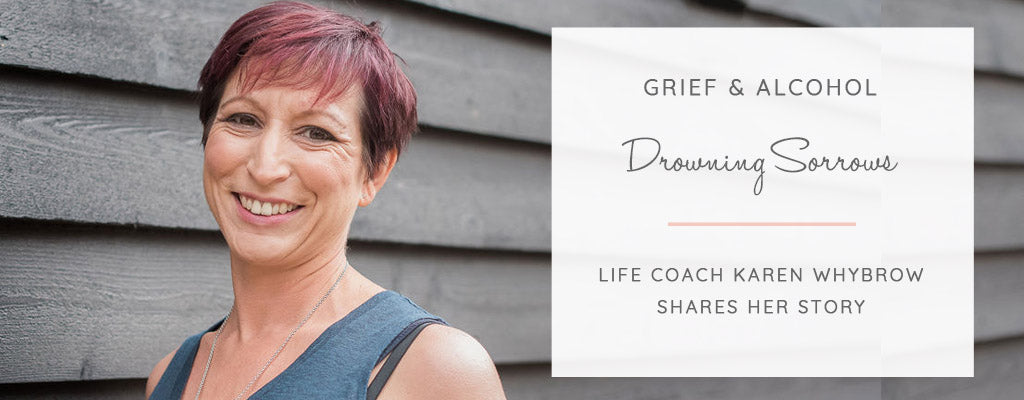 Grief & Alcohol: Life Coach Karen Whybrow Shares Her Story